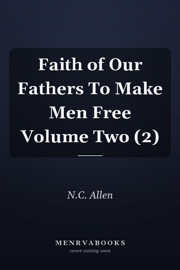Faith of Our Fathers To Make Men Free Volume Two (2)