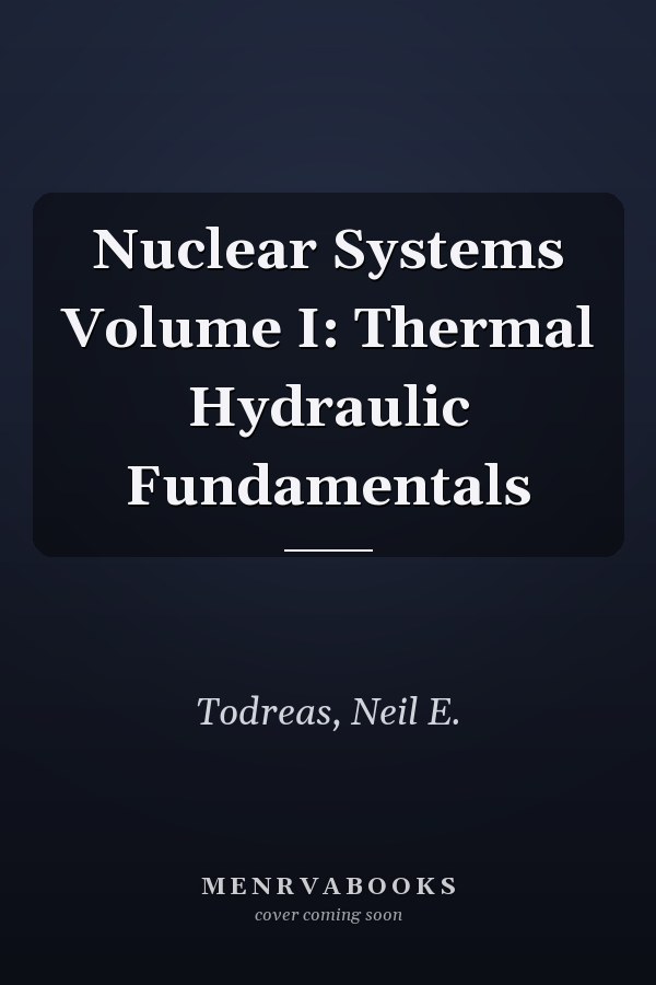 Nuclear Systems Volume I: Thermal Hydraulic Fundamentals