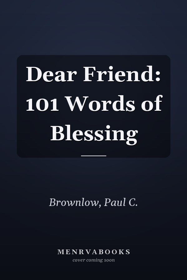 Dear Friend: 101 Words of Blessing