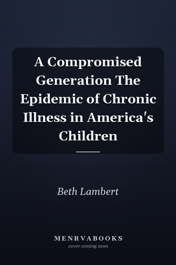 A Compromised Generation The Epidemic of Chronic Illness in America's Children