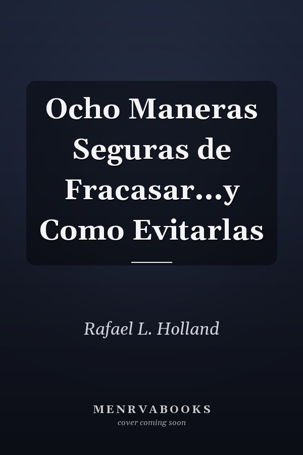 Ocho Maneras Seguras de Fracasar...y Como Evitarlas