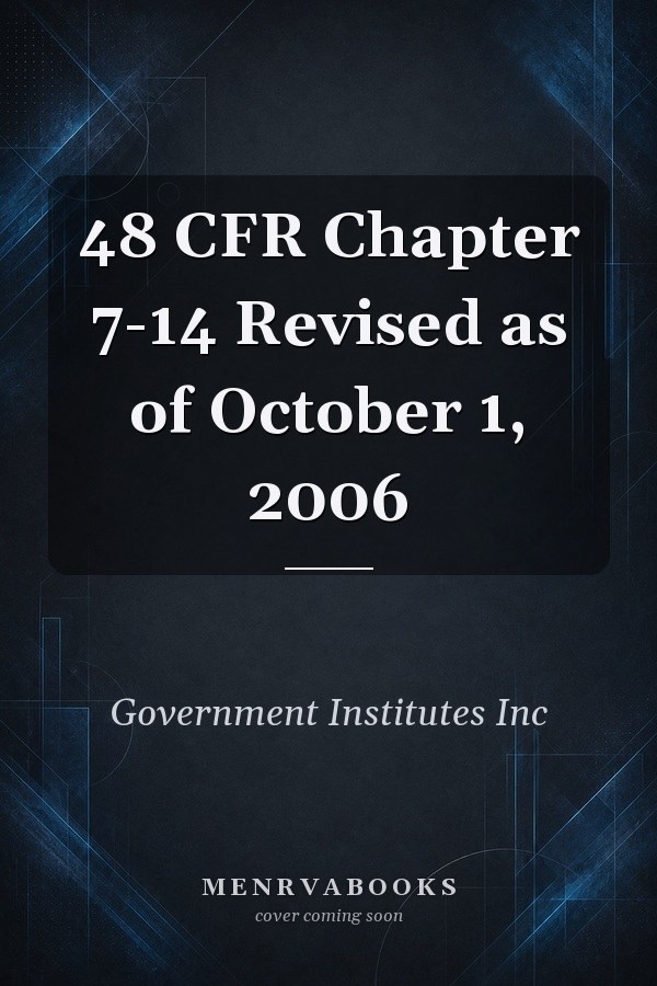 48 CFR Chapter 7-14 Revised as of October 1, 2006