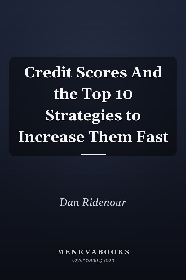 Credit Scores And the Top 10 Strategies to Increase Them Fast