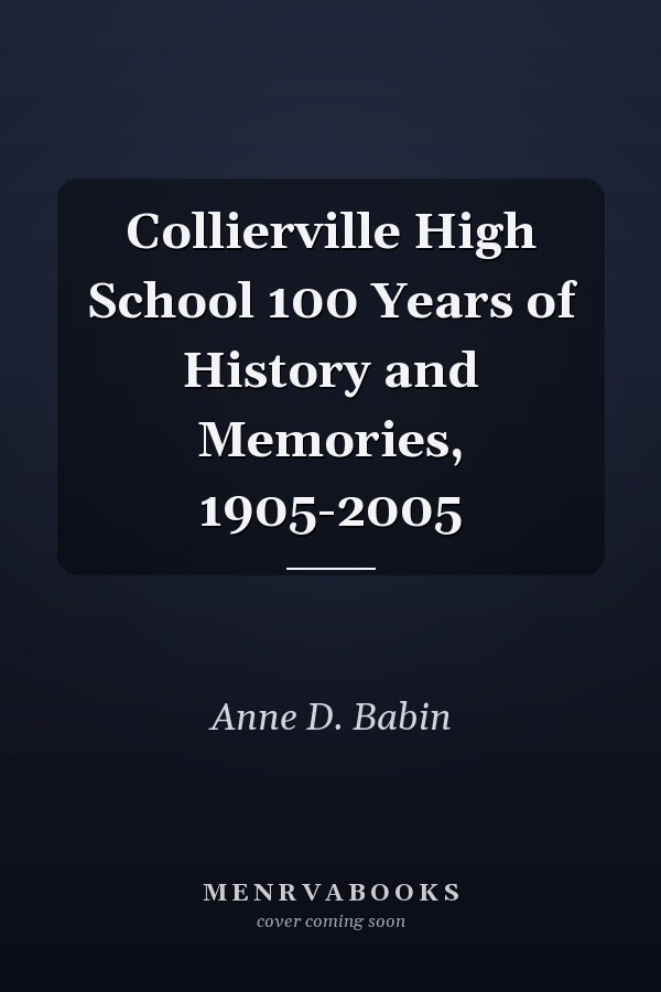 Collierville High School 100 Years of History and Memories, 1905-2005