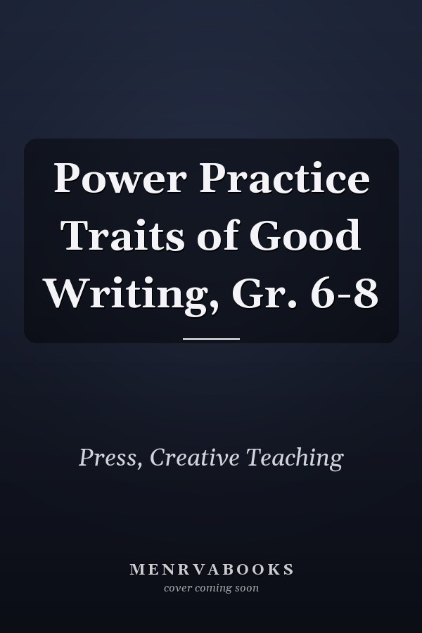 Power Practice Traits of Good Writing, Gr. 6-8