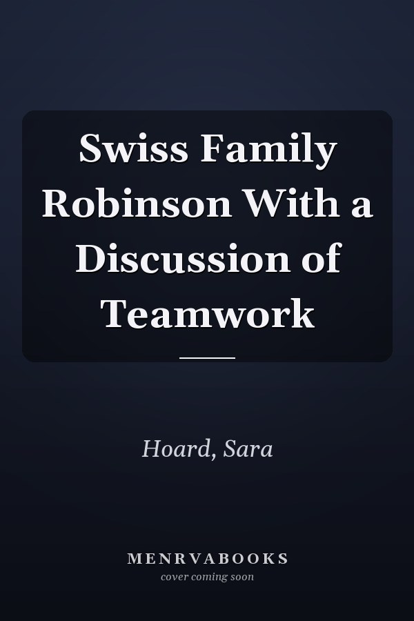 Swiss Family Robinson With a Discussion of Teamwork