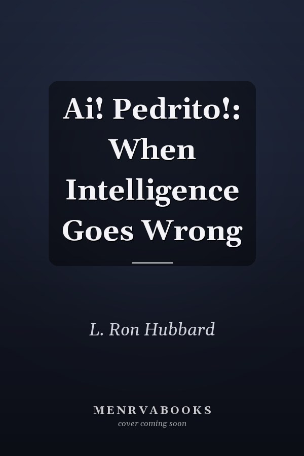 Ai! Pedrito!: When Intelligence Goes Wrong