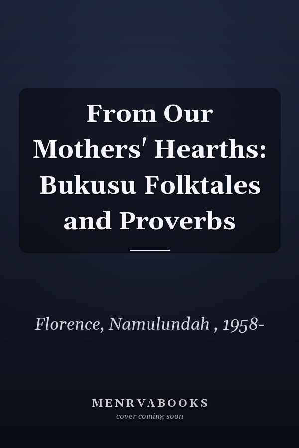 From Our Mothers' Hearths: Bukusu Folktales and Proverbs