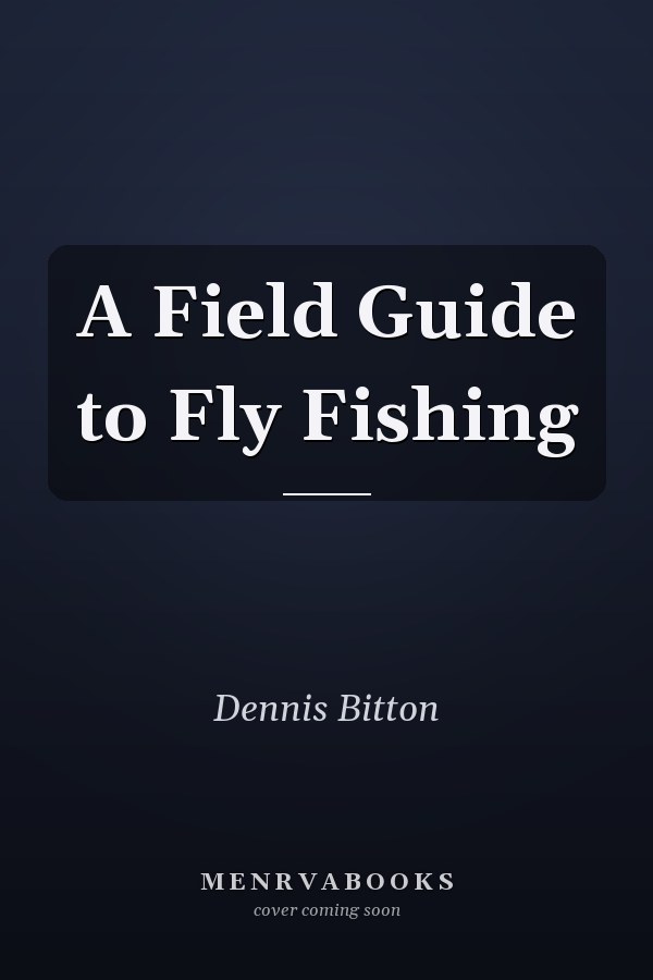 A Field Guide to Fly Fishing