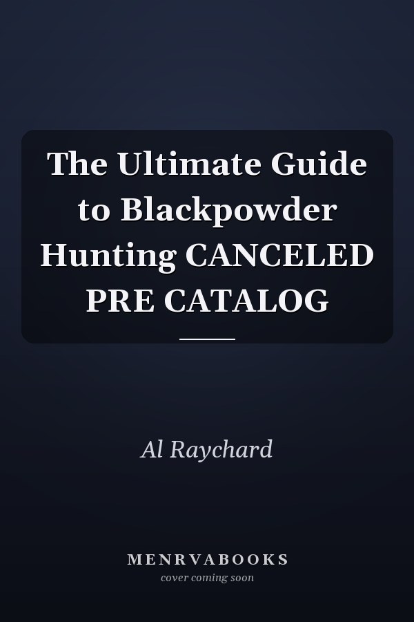 The Ultimate Guide to Blackpowder Hunting CANCELED PRE CATALOG