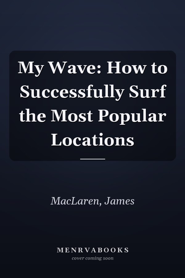 My Wave: How to Successfully Surf the Most Popular Locations