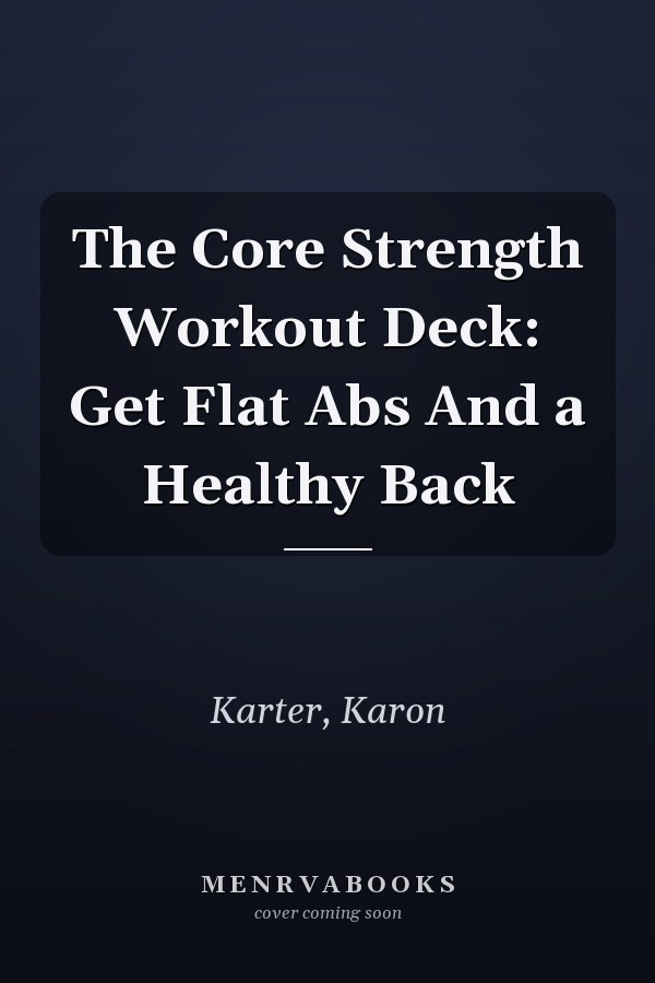 The Core Strength Workout Deck: Get Flat Abs And a Healthy Back