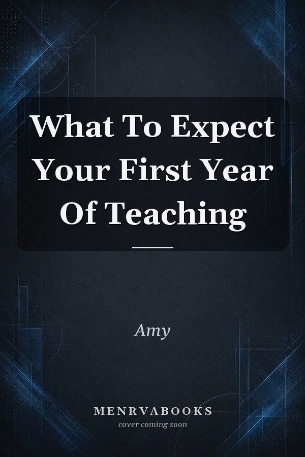 What To Expect Your First Year Of Teaching