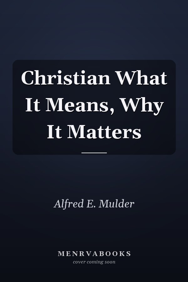 Christian What It Means, Why It Matters