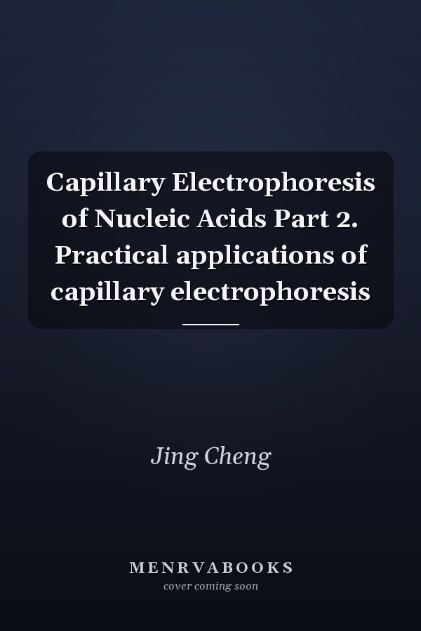 Capillary Electrophoresis of Nucleic Acids Part 2. Practical applications of capillary electrophoresis