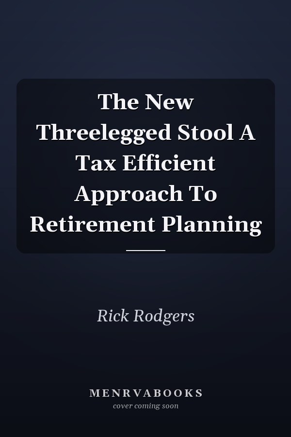 The New Threelegged Stool A Tax Efficient Approach To Retirement Planning