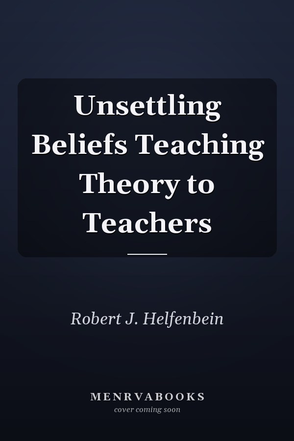 Unsettling Beliefs Teaching Theory to Teachers