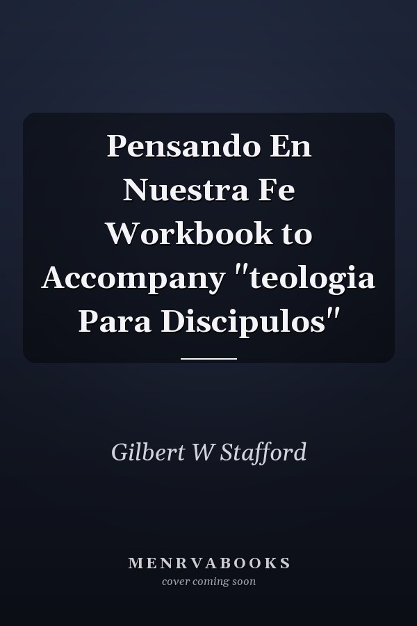Pensando En Nuestra Fe Workbook to Accompany "teologia Para Discipulos"