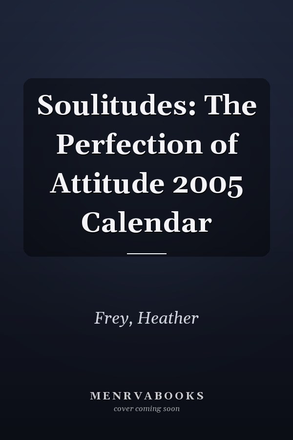 Soulitudes: The Perfection of Attitude 2005 Calendar