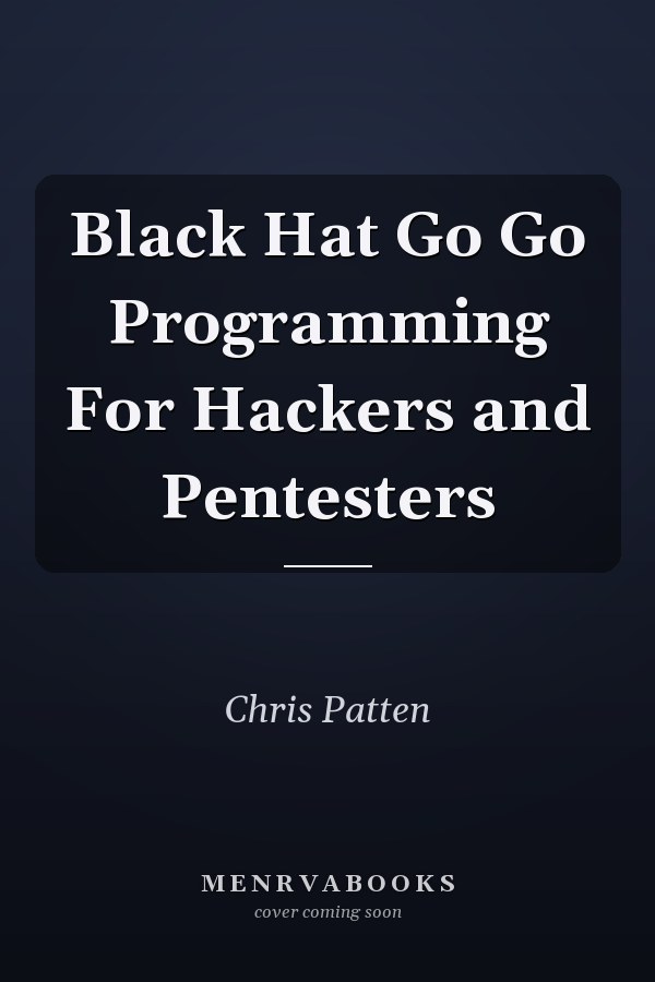 Black Hat Go Go Programming For Hackers and Pentesters