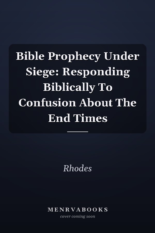 Bible Prophecy Under Siege: Responding Biblically To Confusion About The End Times