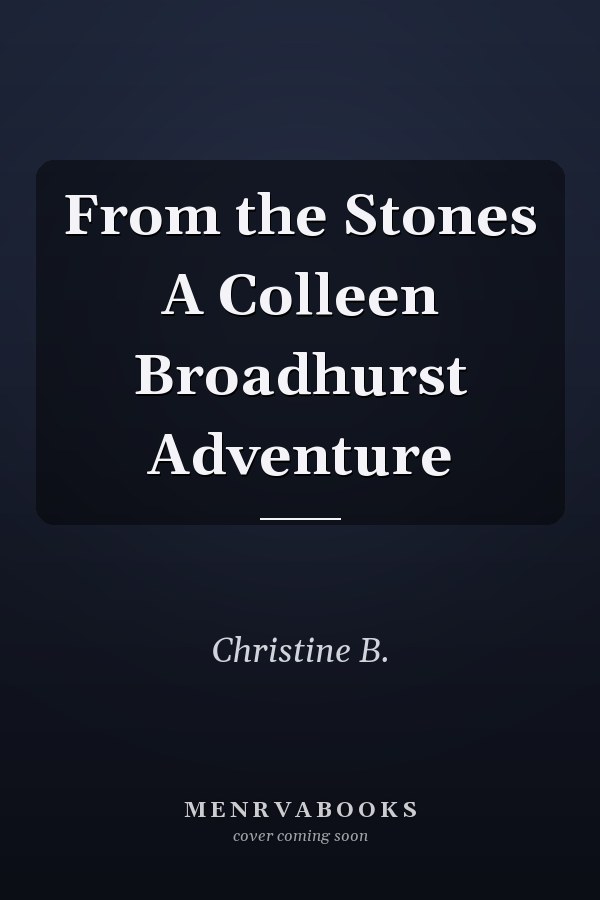 From the Stones A Colleen Broadhurst Adventure