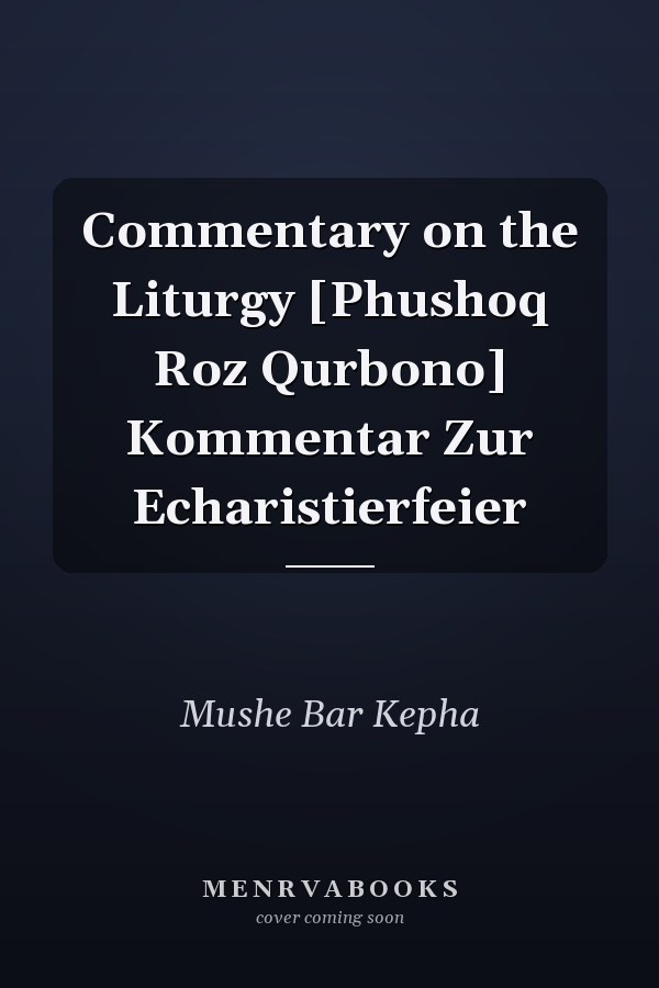 Commentary on the Liturgy [Phushoq Roz Qurbono] Kommentar Zur Echaristierfeier