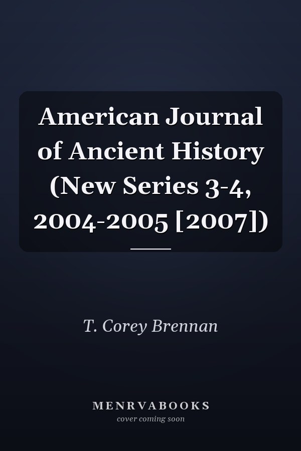 American Journal of Ancient History (New Series 3-4, 2004-2005 [2007])