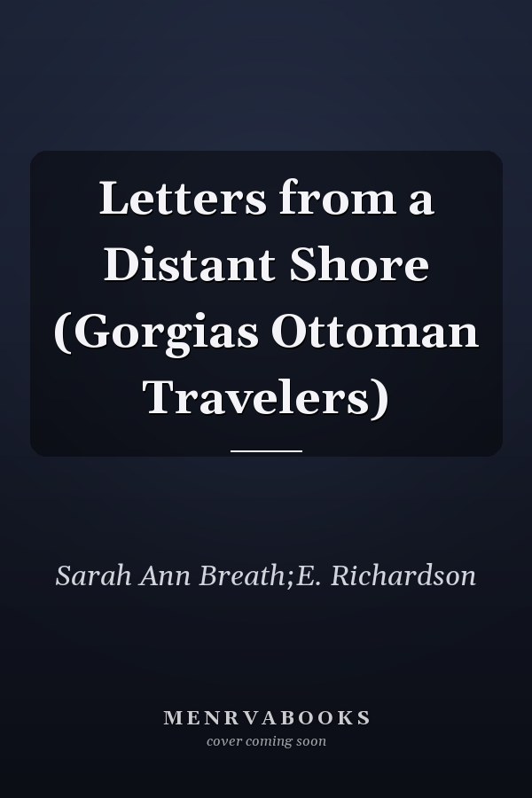 Letters from a Distant Shore (Gorgias Ottoman Travelers)