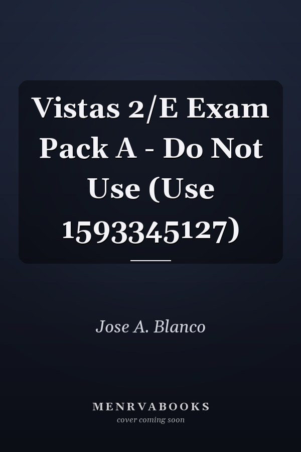 Vistas 2/E Exam Pack A - Do Not Use (Use 1593345127)