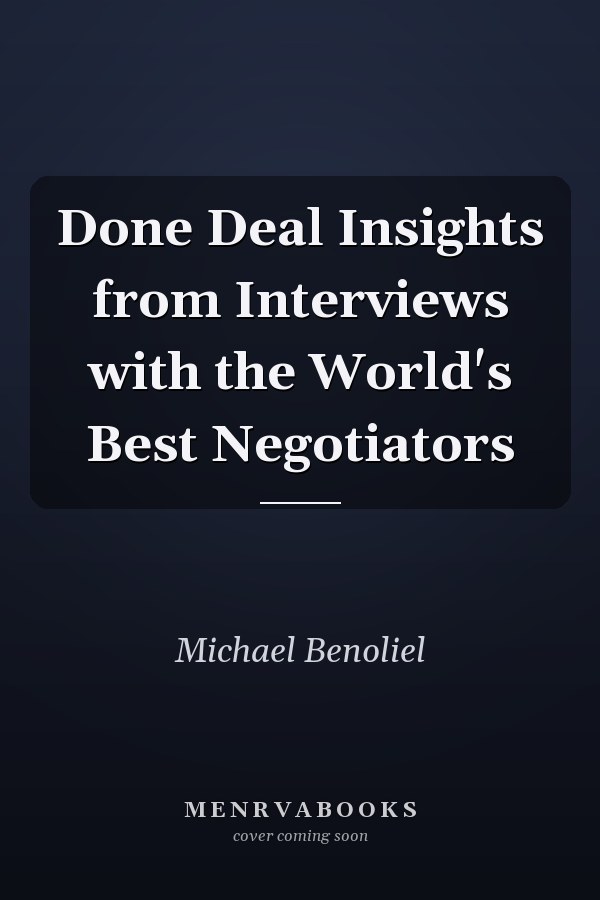 Done Deal Insights from Interviews with the World's Best Negotiators