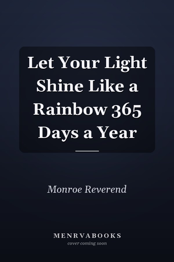 Let Your Light Shine Like a Rainbow 365 Days a Year