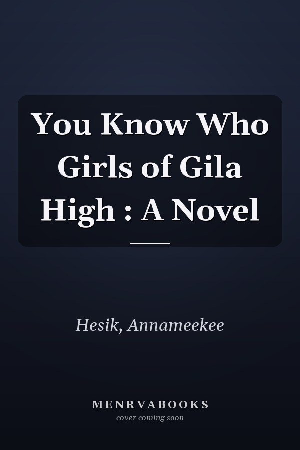 You Know Who Girls of Gila High : A Novel
