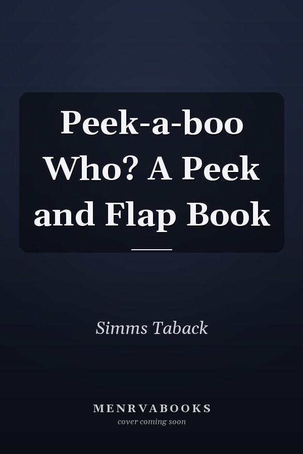 Peek-a-boo Who? A Peek and Flap Book