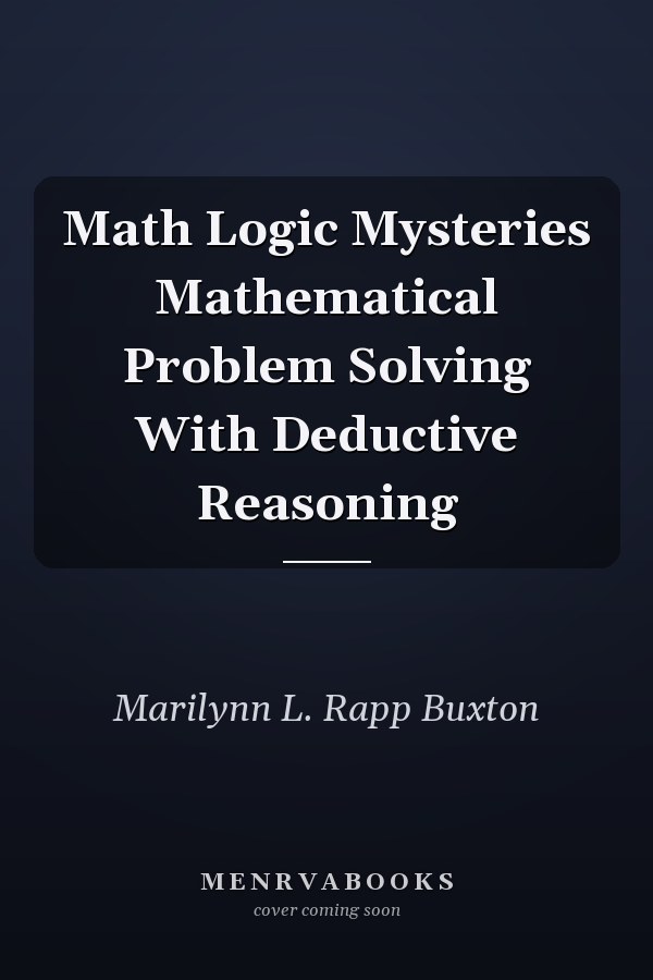 Math Logic Mysteries Mathematical Problem Solving With Deductive Reasoning