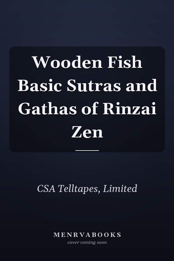 Wooden Fish Basic Sutras and Gathas of Rinzai Zen