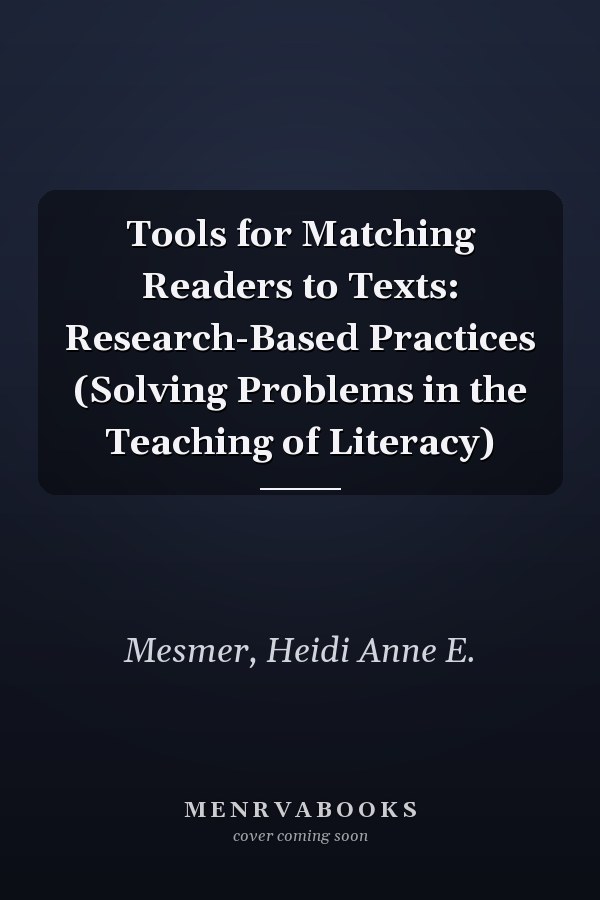 Tools for Matching Readers to Texts: Research-Based Practices (Solving Problems in the Teaching of Literacy)