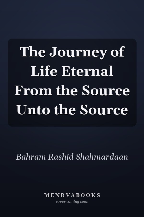 The Journey of Life Eternal From the Source Unto the Source