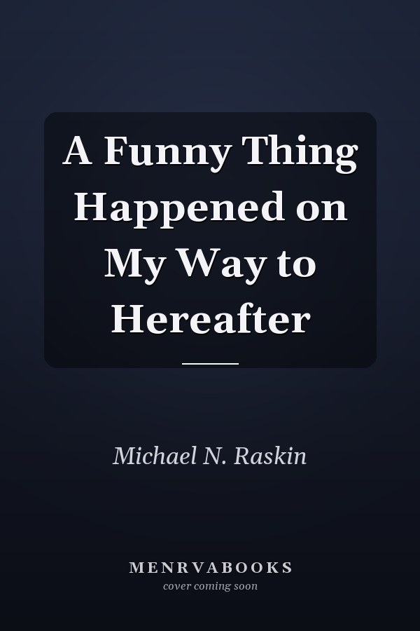 A Funny Thing Happened on My Way to Hereafter