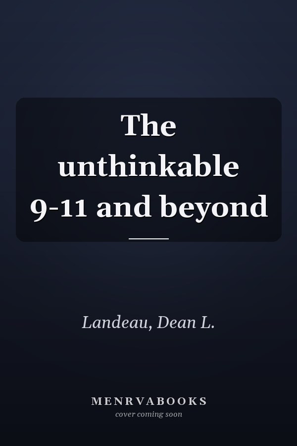 The unthinkable 9-11 and beyond