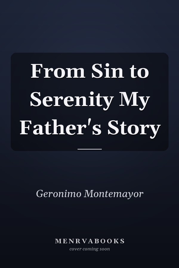 From Sin to Serenity My Father's Story