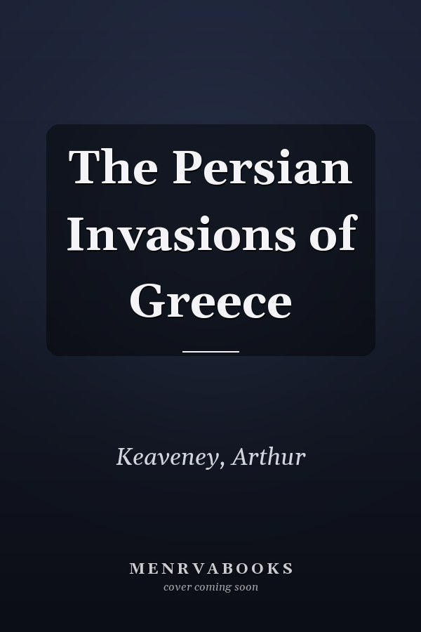 The Persian Invasions of Greece