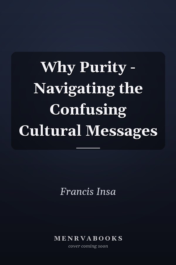 Why Purity - Navigating the Confusing Cultural Messages