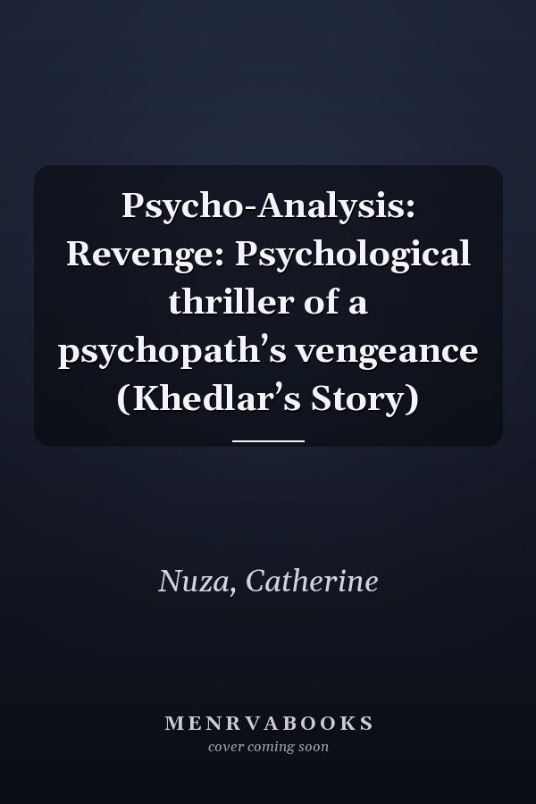 Psycho-Analysis: Revenge: Psychological thriller of a psychopath’s vengeance (Khedlar’s Story)