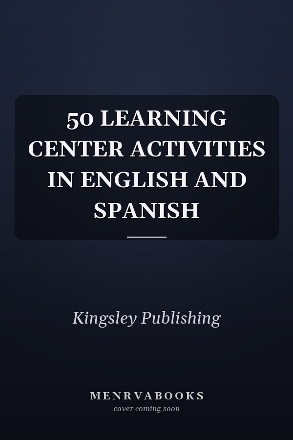 50 LEARNING CENTER ACTIVITIES IN ENGLISH AND SPANISH