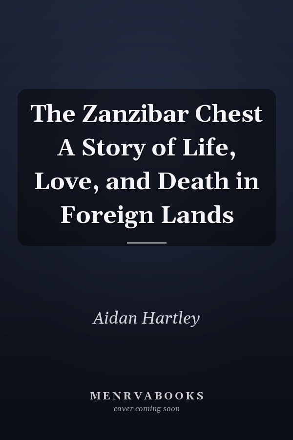 The Zanzibar Chest A Story of Life, Love, and Death in Foreign Lands