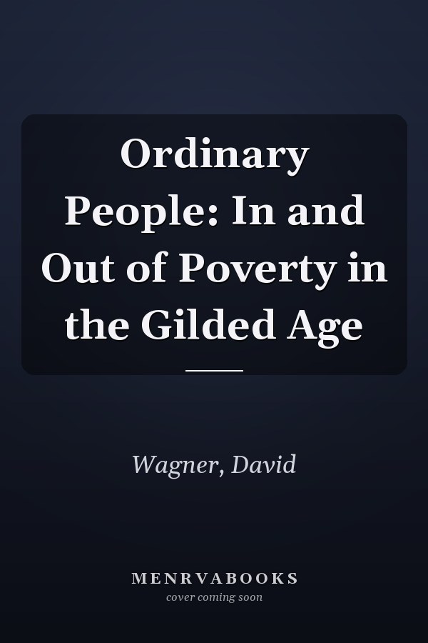 Ordinary People: In and Out of Poverty in the Gilded Age