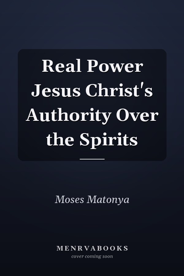 Real Power Jesus Christ's Authority Over the Spirits