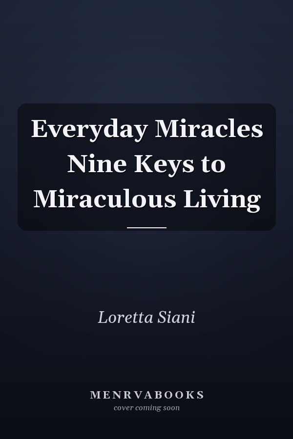 Everyday Miracles Nine Keys to Miraculous Living