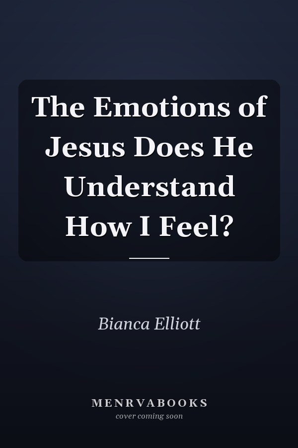 The Emotions of Jesus Does He Understand How I Feel?